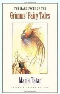 The Hard Facts of the Grimms' Fairy Tales: Expanded Second Edition(Repost)