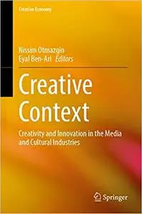 Creative Context: Creativity and Innovation in the Media and Cultural Industries