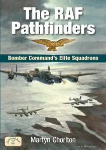 The RAF Pathfinders: Bomber Command's Elite Squadron