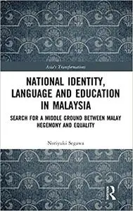 National Identity, Language and Education in Malaysia: Search for a Middle Ground between Malay Hegemony and Equality