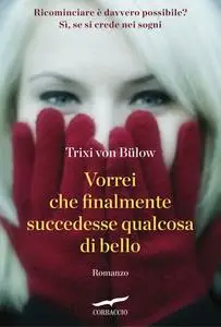 Trixi Von Bülow - Vorrei che finalmente succedesse qualcosa di bello