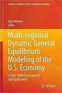 Multi-regional Dynamic General Equilibrium Modeling of the U.S. Economy: USAGE-TERM Development and Applications