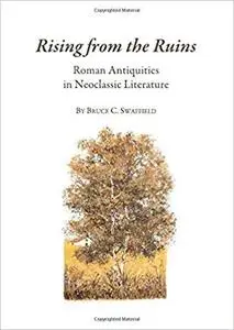 Rising from the Ruins: Roman Antiquities in Neoclassic Literature