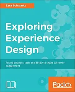 Exploring Experience Design: Fusing business, tech, and design to shape customer engagement