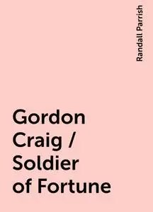 «Gordon Craig / Soldier of Fortune» by Randall Parrish