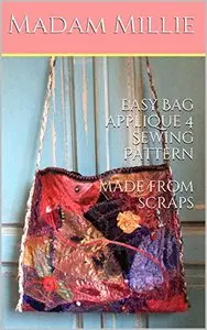 Easy Bag applique 4 Sewing Pattern made from scraps (Madam Millie's Eco Easy Upcycling)
