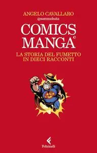 Angelo Cavallaro - Comics e manga. La storia del fumetto in dieci racconti