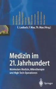 Medizin im 21. Jahrhundert: Molekulare Medizin, Mikrotherapie und High-Tech-Operationen