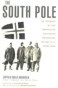 The South Pole: An Account of the Norwegian Antarctic Expedition in the Fram, 1910-1912