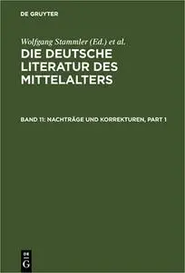 Die deutsche Literatur des Mittelalters. Verfasserlexikon. Band 11. Nachträge und Korrekturen