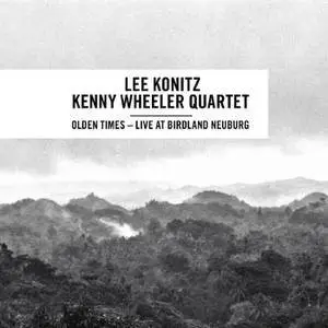 Lee Konitz & Kenny Wheeler Quartet - Olden Times: Live At Birdland Neuburg (1999/2016)