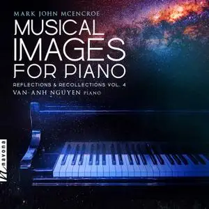 Van-Anh Nguyen - John McEncroe - Musical Images for Piano. Reflections & Recollections, Vol. 4 (2022) [24/96]