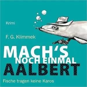 F.G. Klimmek - Mach's noch einmal, Aalbert. Fische tragen keine Karos