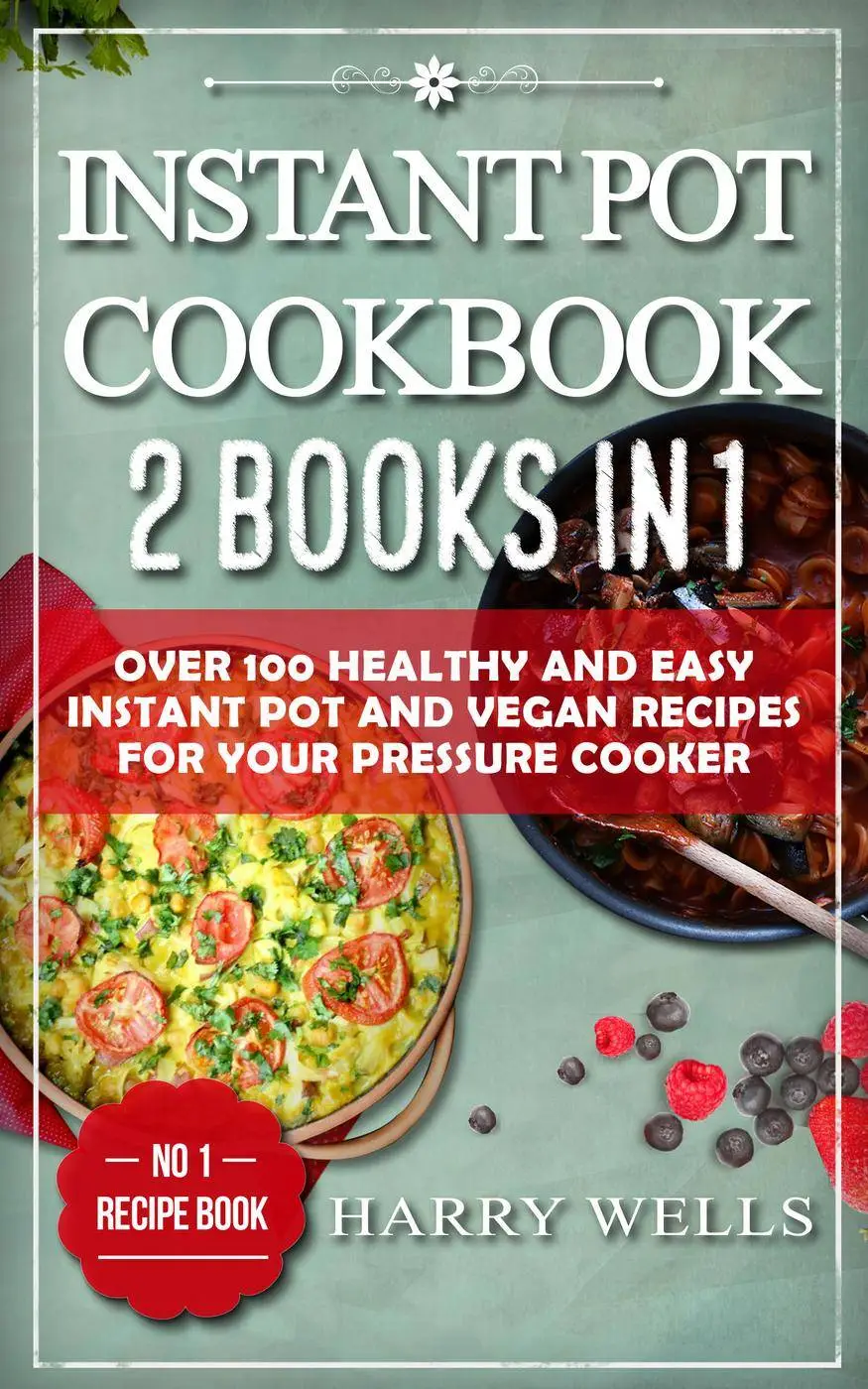 Instant Pot Cookbook: 2 Books in 1--Over 100 Healthy and Easy Instant ...