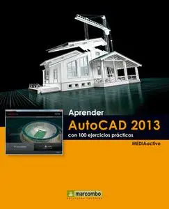 «Aprender AutoCAD 2013 con 100 ejercicios prácticos» by MEDIAactive