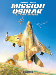 Mission Osirak - Tome 2 - Le Raid Impossible