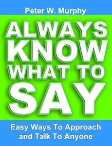 Always Know What To Say - Easy Ways To Approach And Talk To Anyone (repost)