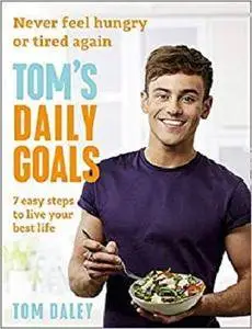 Tom’s Daily Goals: Never Feel Hungry or Tired Again