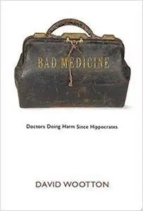 Bad Medicine: Doctors Doing Harm since Hippocrates (Repost)