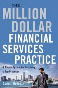 The Million-Dollar Financial Services Practice: A Proven System for Becoming a Top Producer (Repost)
