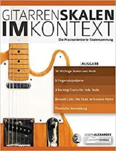 Gitarrenskalen im Kontext: Die Praxisorientierte Skalensammlung (German Edition)