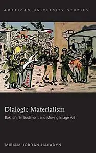 Dialogic Materialism: Bakhtin, Embodiment and Moving Image Art