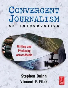 Convergent Journalism an Introduction: Writing and Producing Across Media