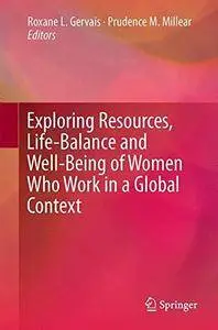 Exploring Resources, Life-Balance and Well-Being of Women Who Work in a Global Context