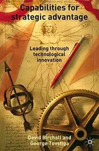 Capabilities for Strategic Advantages: Leading Through Technological Innovation