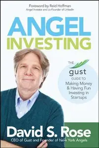 Angel Investing: The Gust Guide to Making Money and Having Fun Investing in Startups (repost)