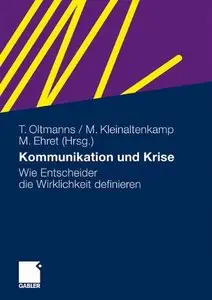 Kommunikation und Krise: Wie Entscheider die Wirklichkeit definieren (German Edition) (Repost)