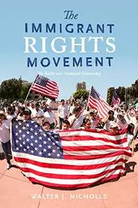 The Immigrant Rights Movement: The Battle over National Citizenship