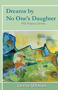 «Dreams By No One's Daughter» by Leslie Ullman