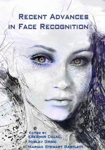 "Recent Advances in Face Recognition" ed. by Kresimir Delac, Mislav Grgic and Marian Stewart Bartlett (Repost)