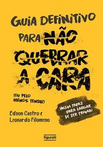 «O guia definitivo para não quebrar a cara» by Edson Castro, Leonardo Filomeno