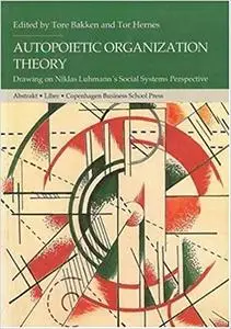 Autopoietic Organization Theory: Drawing on Niklas Luhmann's Social System Perspective