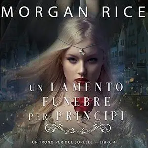 «Un Lamento Funebre per Principi» by Morgan Rice