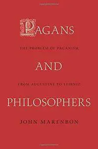 Pagans and Philosophers: The Problem of Paganism from Augustine to Leibniz