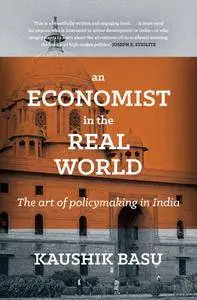 An Economist in the Real World: The Art of Policymaking in India