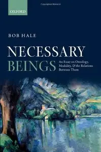 Necessary Beings: An Essay on Ontology, Modality, and the Relations Between Them