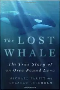 The Lost Whale: The True Story of an Orca Named Luna