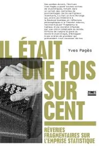 Yves Pagès, "Il était une fois sur cent : Rêveries fragmentaires sur l'emprise statistique"