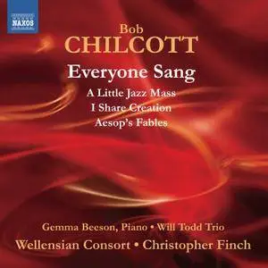 Wellensian Consort - Bob Chilcott: Everyone Sang; A Little Jazz Mass; I Share Creation; Aesop's Fables (2013)