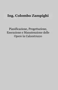 Pianificazone, Progettazione, Esecuzione e Manutenzione delle Opere in Calcestruzzo