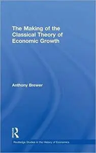 The Making of the Classical Theory of Economic Growth