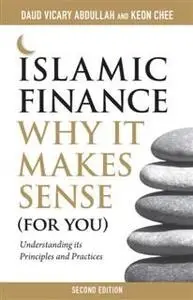 «Islamic Finance: Why It Makes Sense (For You) — Understanding its Principles and Practices, 2nd Edition» by Abdullah, C