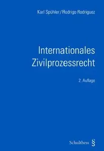 Internationales Zivilprozessrecht Zuständigkeit, Verfahren, Anerkennung und Vollstreckung 2. Auflage