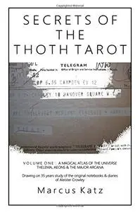 THE SECRETS OF THE THOTH TAROT VOL I: A MAGICAL ATLAS OF THE UNIVERSE