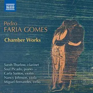 Sarah Thurlow, Saul Picado, Carla Santos, Nancy Johnson & Miguel Fernandes - Pedro Faria Gomes: Chamber Works (2020)