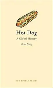 Hot Dog: A Global History  Ed 2